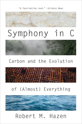 Symphony in C: Carbon and the Evolution of (Almost) Everything by Hazen, Robert M.