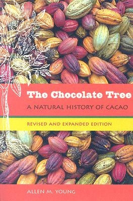 The Chocolate Tree: A Natural History of Cacao by Young, Allen M.