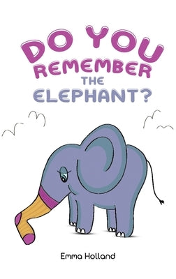 Do you remember the elephant? by Holland, Emma