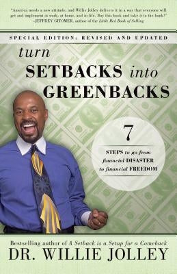 Turn Setbacks Into Greenbacks: 7 Steps to Go from Financial Disaster to Financial Freedom by Jolley, Willie