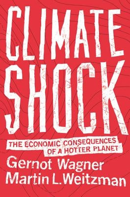Climate Shock: The Economic Consequences of a Hotter Planet by Wagner, Gernot