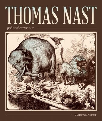 Thomas Nast, Political Cartoonist: Political Cartoonist by Vinson, John Chalmers