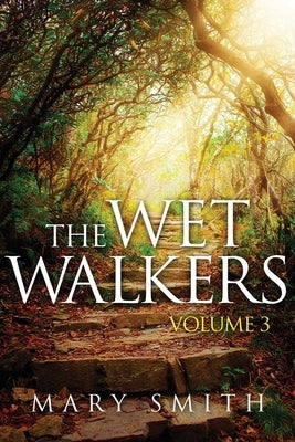 The Wet Walkers: Volume 3 by Smith, Mary E.