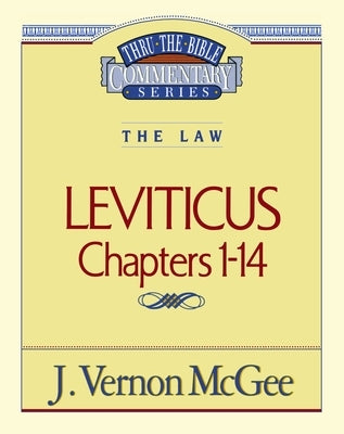 Thru the Bible Vol. 06: The Law (Leviticus 1-14): 6 by McGee, J. Vernon