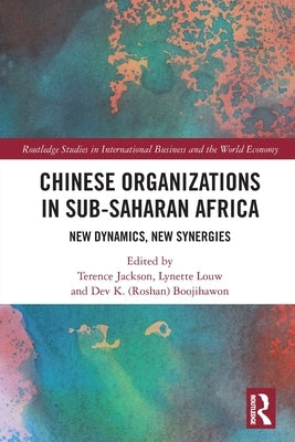 Chinese Organizations in Sub-Saharan Africa: New Dynamics, New Synergies by Jackson, Terence