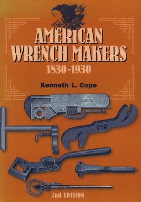 American Wrench Makers 1830-1930 by Cope, Kenneth L.