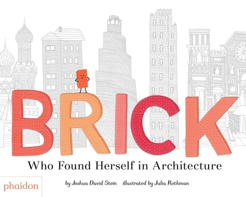 Brick: Who Found Herself in Architecture by Stein, Joshua David