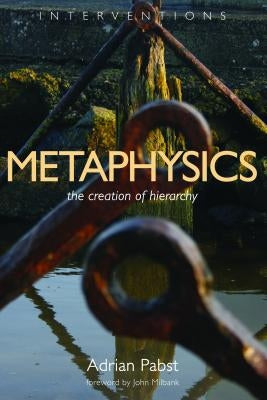 Metaphysics: The Creation of Hierarchy by Pabst, Adrian
