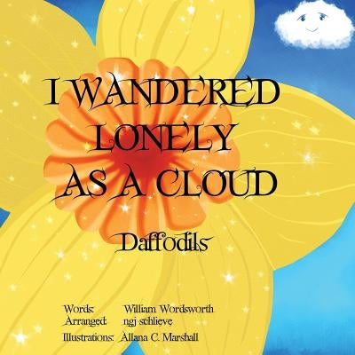 I Wandered Lonely As A Cloud: Daffodils by Wordsworth, William