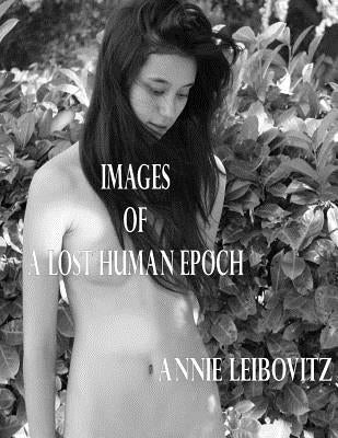 Images of a Lost Human Epoch by Leibovitz, Annie