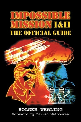 Impossible Mission I and II: The Official Guide by We&#223;ling, Holger