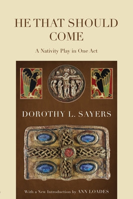 He That Should Come: A Nativity Play in One Act by Sayers, Dorothy L.