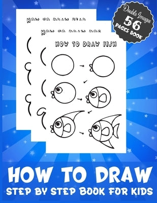 How To Draw Step by Step Book for Kids Double Images 56 Pages Book: A Simple & Fun Cute Animal and Others Step-by-Step Drawing and Coloring Activity B by Publisher, Paradise