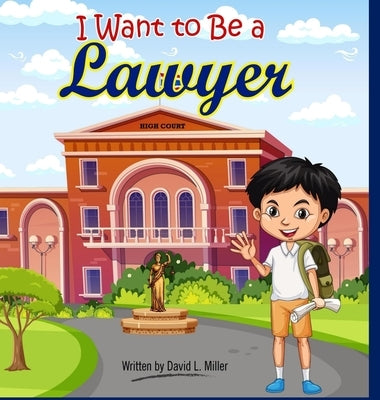 I Want To Be A Lawyer! by Miller, David L.