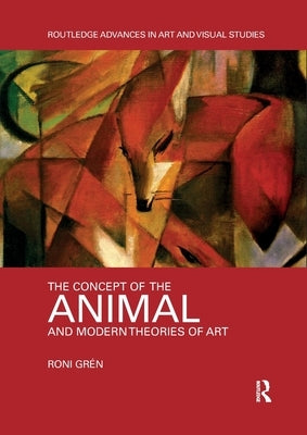The Concept of the Animal and Modern Theories of Art by Gr&#233;n, Roni