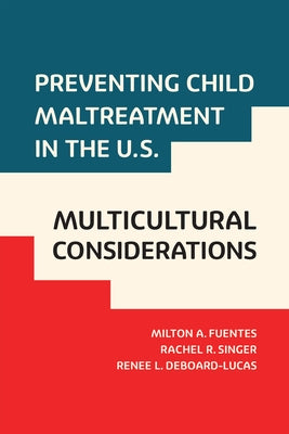 Preventing Child Maltreatment in the U.S.: Multicultural Considerations by Fuentes, Milton A.