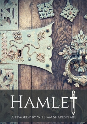 Hamlet: A tragedy by William Shakespeare by Shakespeare, William