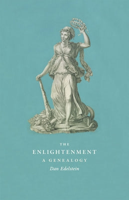The Enlightenment: A Genealogy by Edelstein, Dan
