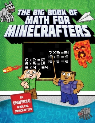 The Big Book of Math for Minecrafters: Adventures in Addition, Subtraction, Multiplication, & Division by Sky Pony Press