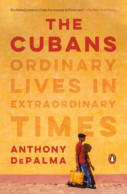 The Cubans: Ordinary Lives in Extraordinary Times by Depalma, Anthony