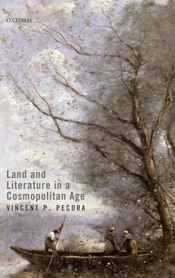 Land and Literature in a Cosmopolitan Age by Pecora, Vincent P.