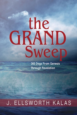 The Grand Sweep: 365 Days from Genesis Through Revelation by Kalas, J. Ellsworth