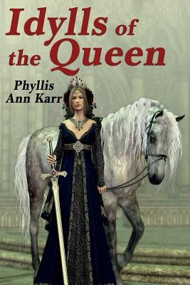 The Idylls of the Queen: A Tale of Queen Guenevere by Karr, Phyllis Ann