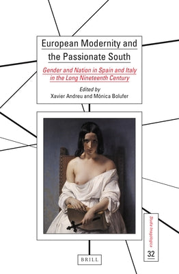 European Modernity and the Passionate South: Gender and Nation in Spain and Italy in the Long Nineteenth Century by Andreu-Miralles, Xavier