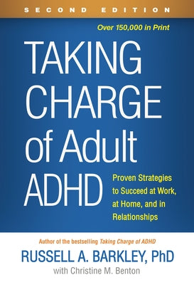 Taking Charge of Adult ADHD: Proven Strategies to Succeed at Work, at Home, and in Relationships by Barkley, Russell A.