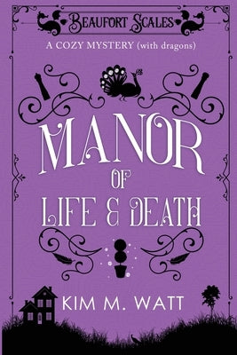 A Manor of Life & Death: A Cozy Mystery (With Dragons) by Watt, Kim M.