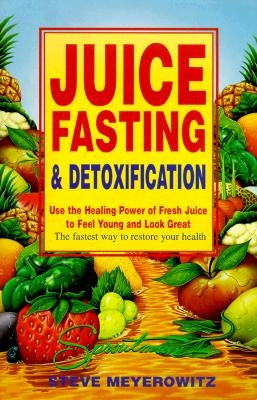 Juice Fasting and Detoxification by Meyerowitz, Steve