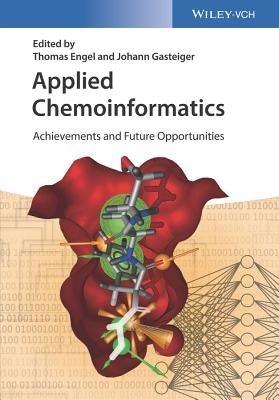 Applied Chemoinformatics: Achievements and FutureOpportunities by Engel, Thomas