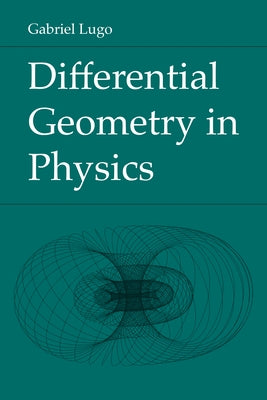 Differential Geometry in Physics by Lugo, Gabriel