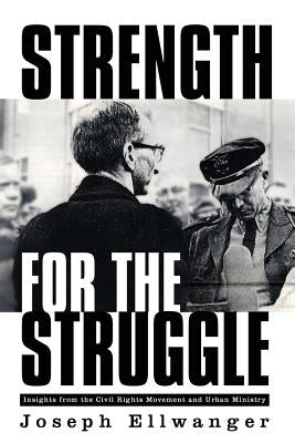 Strength for the Struggle by Ellwanger, Joseph W.