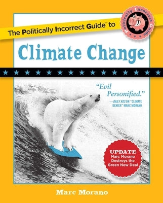 The Politically Incorrect Guide to Climate Change by Morano, Marc