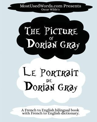 The Picture of Dorian Gray - Le Portrait de Dorian Gray: A French to English Bilingual Book With French to English Dictionary by Mostusedwords