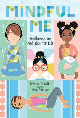 Mindful Me: Mindfulness and Meditation for Kids by Stewart, Whitney