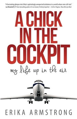 A Chick in the Cockpit: My Life Up in the Air by Armstrong, Erika