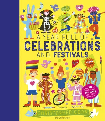 A Year Full of Celebrations and Festivals: Over 90 Fun and Fabulous Festivals from Around the World! by Corr, Christopher