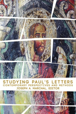 Studying Paul's Letters: Contemporary Perspectives and Methods by Marchal, Joseph a.