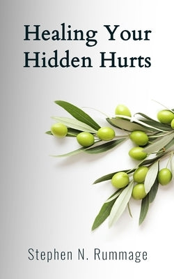 Healing Your Hidden Hurts by Rummage, Stephen N.