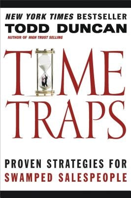 Time Traps: Proven Strategies for Swamped Salespeople by Duncan, Todd