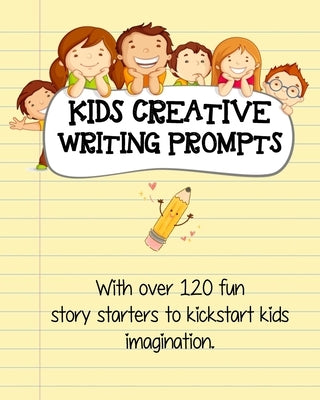 Kids Creative Writing Prompts: 120 fun story starters to kickstart kids imagination and spark ideas by Prompts by Hallows