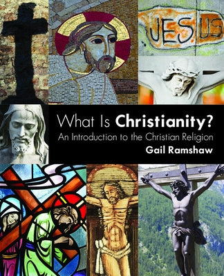 What Is Christianity?: An Introduction to the Christian Religion by Ramshaw, Gail