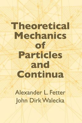 Theoretical Mechanics of Particles and Continua by Fetter, Alexander L.