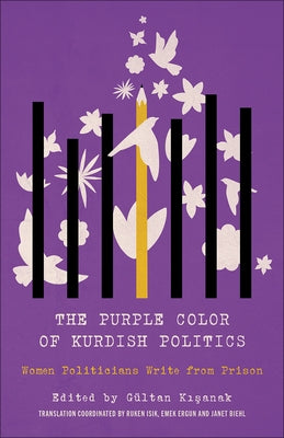 The Purple Color of Kurdish Politics: Women Politicians Write from Prison by Kisanak, G&#252;ltan