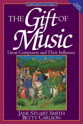 The Gift of Music: Great Composers and Their Influence (Expanded and Revised, 3rd Edition) by Smith, Jane Stuart