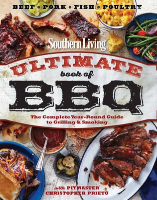 Southern Living Ultimate Book of BBQ: The Complete Year-Round Guide to Grilling and Smoking by The Editors of Southern Living
