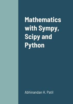 Mathematics with Sympy, Scipy and Python by Patil, Abhinandan H.