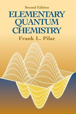 Elementary Quantum Chemistry, Second Edition by Pilar, Frank L.